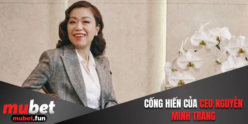 Cống hiến của CEO Nguyễn Minh Trang