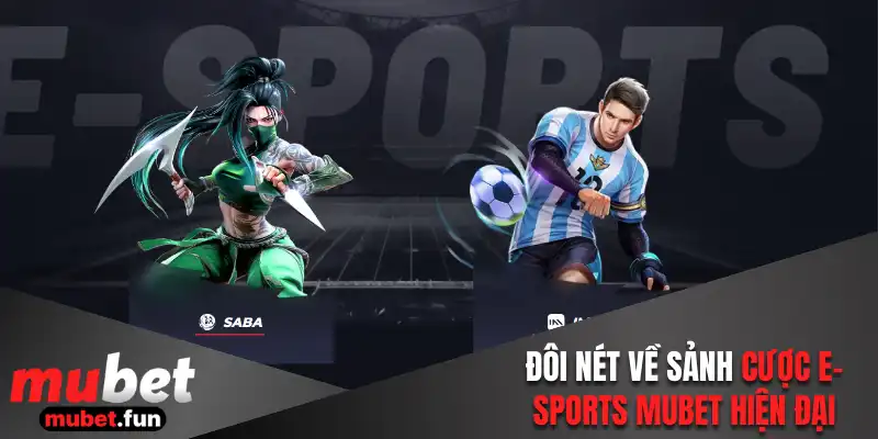 Đôi nét về sảnh cược E-Sports Mubet hiện đại