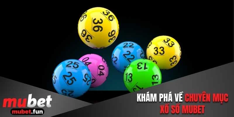 Khám phá về chuyên mục xổ số Mubet